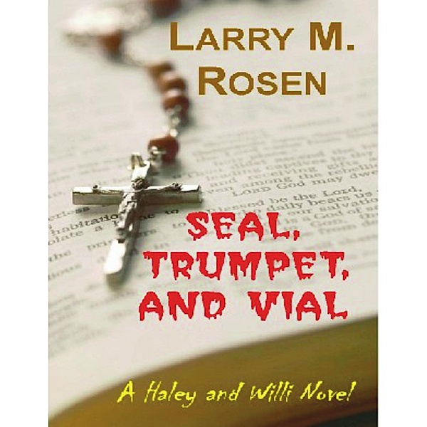 Seal, Trumpet, and Vial: A Haley and Willi Novel, Larry M. Rosen