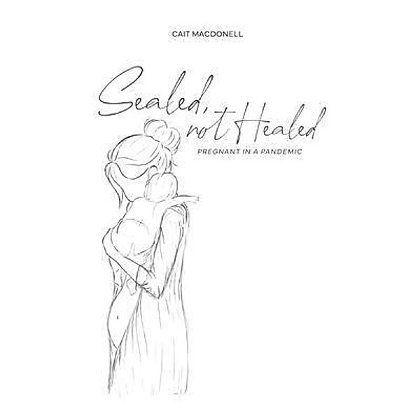 Sealed, not Healed, Cait Macdonell