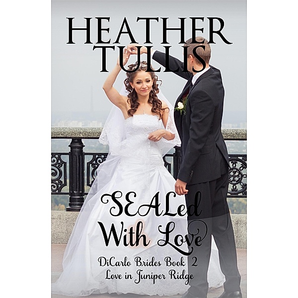 SEALed With Love (The DiCarlo Brides, #2) / The DiCarlo Brides, Heather Tullis