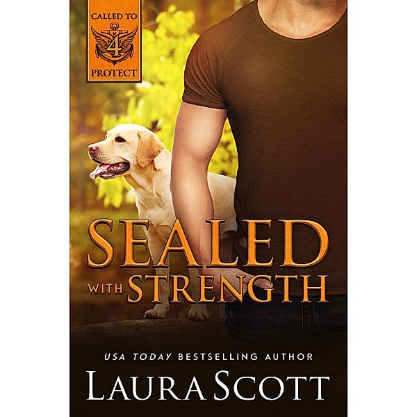 Sealed with Strength (Called to Protect, #4) / Called to Protect, Laura Scott