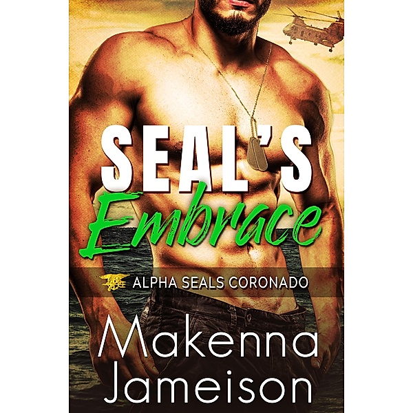 SEAL's Embrace (Alpha SEALs Coronado, #2) / Alpha SEALs Coronado, Makenna Jameison