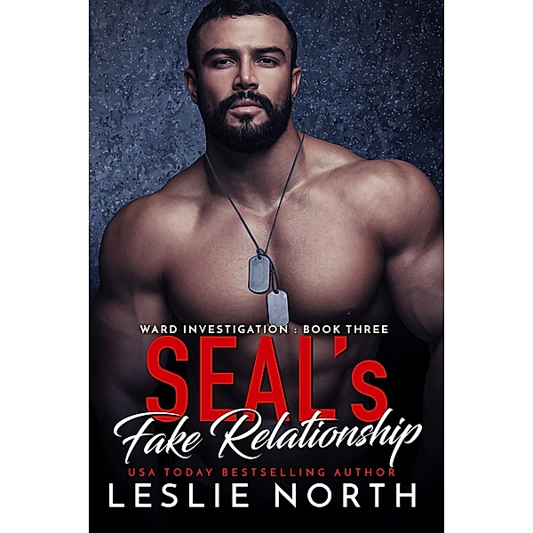SEAL's Fake Relationship (Ward Investigation, #3) / Ward Investigation, Leslie North