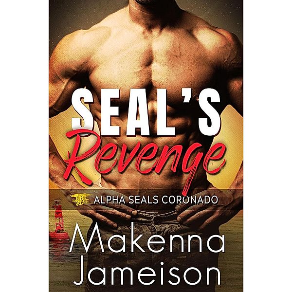 SEAL's Revenge (Alpha SEALs Coronado, #4) / Alpha SEALs Coronado, Makenna Jameison