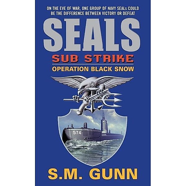SEALs Sub Strike: Operation Black Snow / SEALs Sub Strike Bd.2, S. M. Gunn
