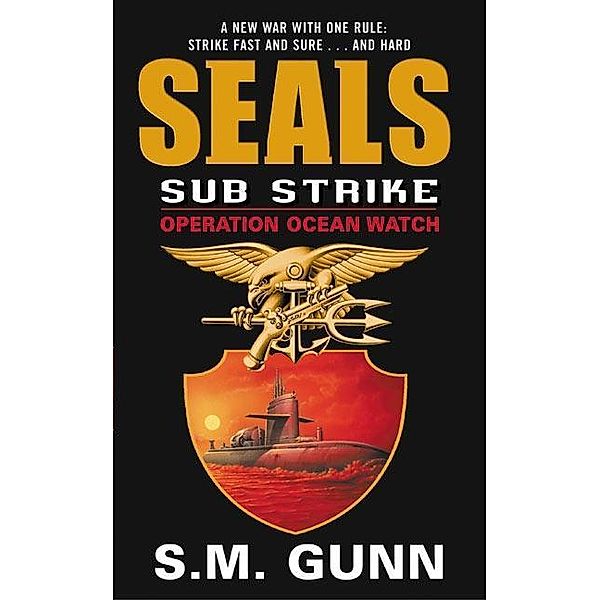SEALs Sub Strike: Operation Ocean Watch / SEALs Sub Strike Bd.1, S. M. Gunn