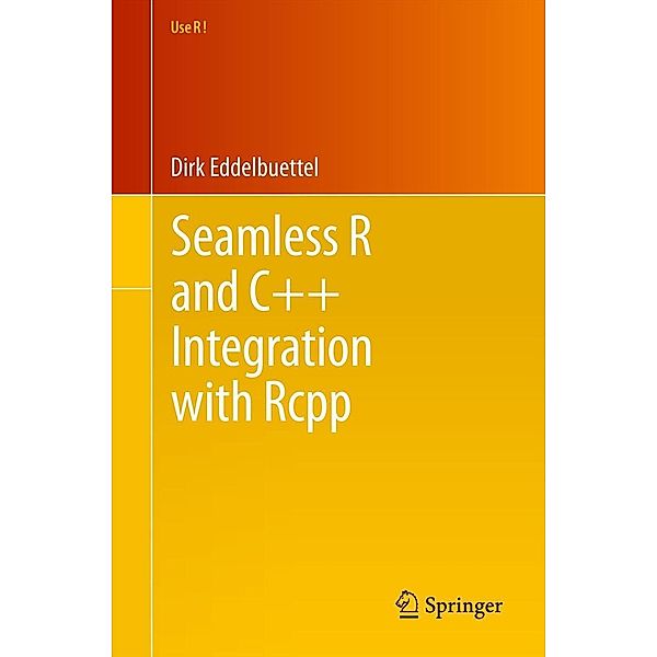 Seamless R and C++ Integration with Rcpp / Use R! Bd.64, Dirk Eddelbuettel