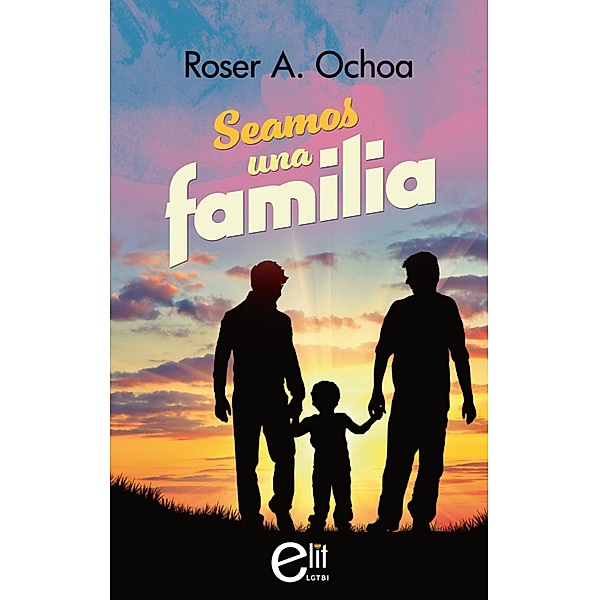Seamos una familia / eLit LGTBI, Roser A. Ochoa