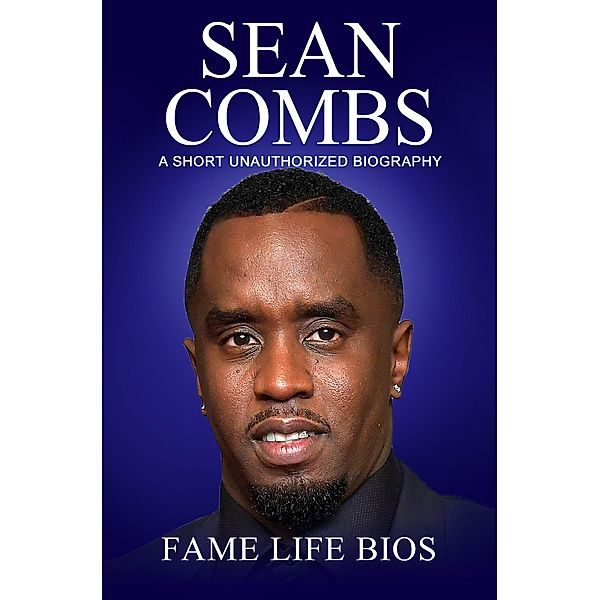 Sean Combs A Short Unauthorized Biography, Fame Life Bios