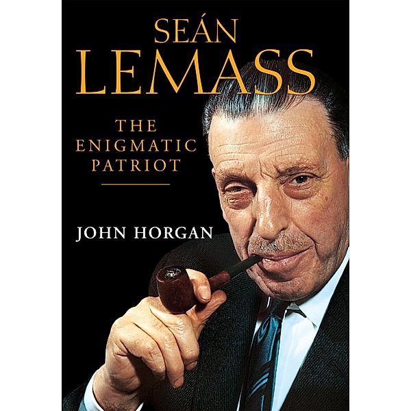 Sean Lemass: The Enigmatic Patriot, John Horgan