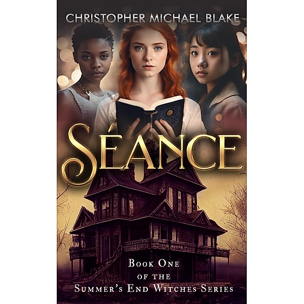 Seance: Book One of the Summer's End Witches Series / The Summer's End Witches Series, Christopher Michael Blake