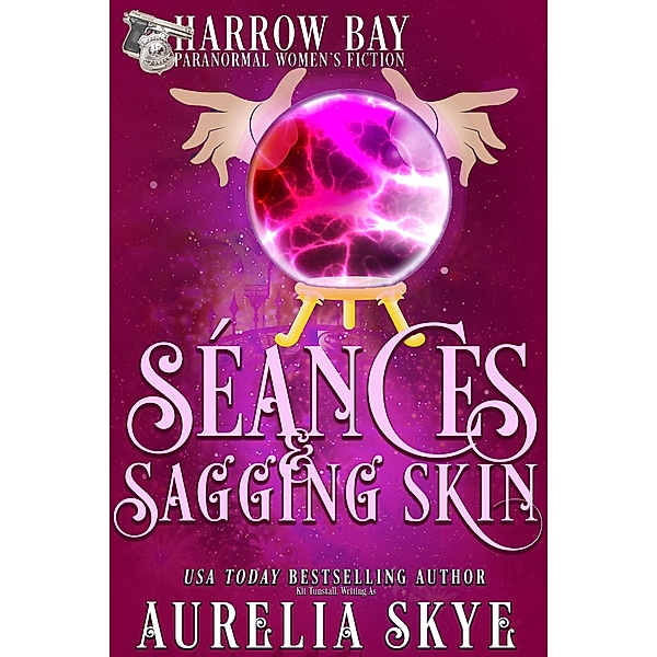 Séances & Sagging Skin (Harrow Bay, #8) / Harrow Bay, Aurelia Skye