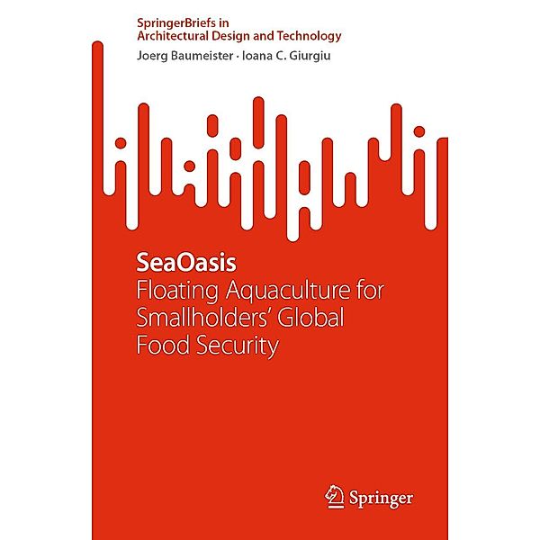 SeaOasis / SpringerBriefs in Architectural Design and Technology, Joerg Baumeister, Ioana C. Giurgiu