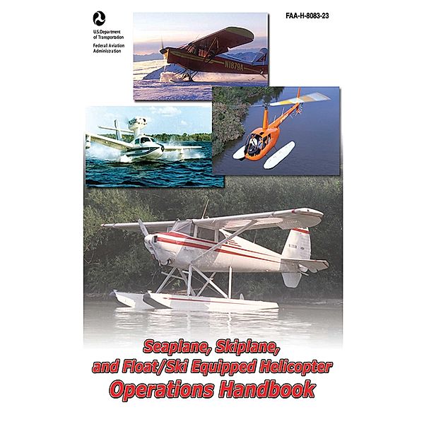 Seaplane, Skiplane, and Float/Ski Equipped Helicopter Operations Handbook (FAA-H-8083-23-1), Federal Aviation Administration