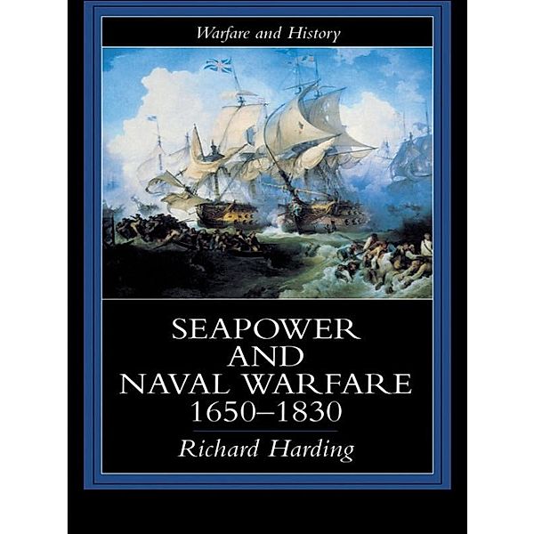 Seapower and Naval Warfare, 1650-1830, Richard Harding