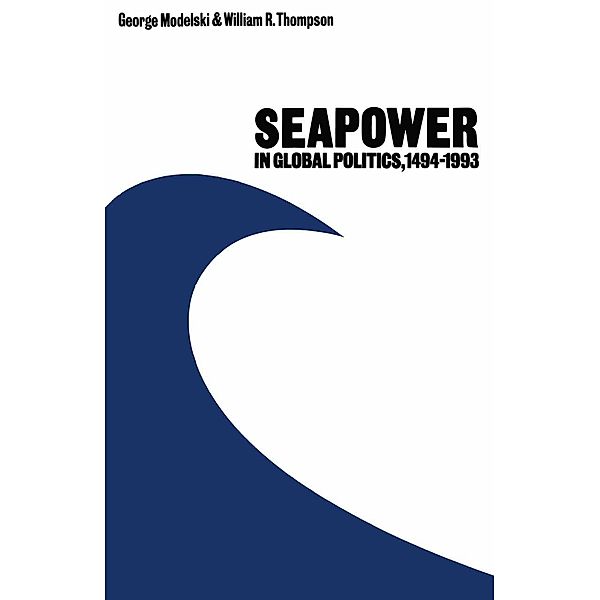 Seapower in Global Politics, 1494-1993, George Modelski, William R. Thompson