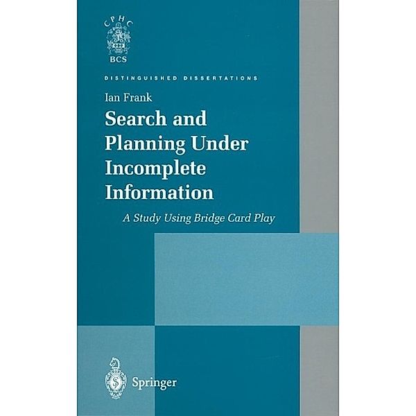 Search and Planning Under Incomplete Information / Distinguished Dissertations, Ian Frank