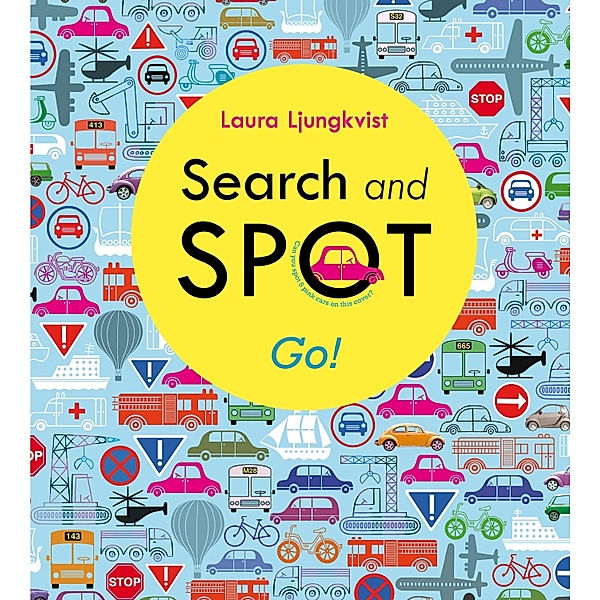 Search and Spot: Go! / A Search and Spot Book, Laura Ljungkvist