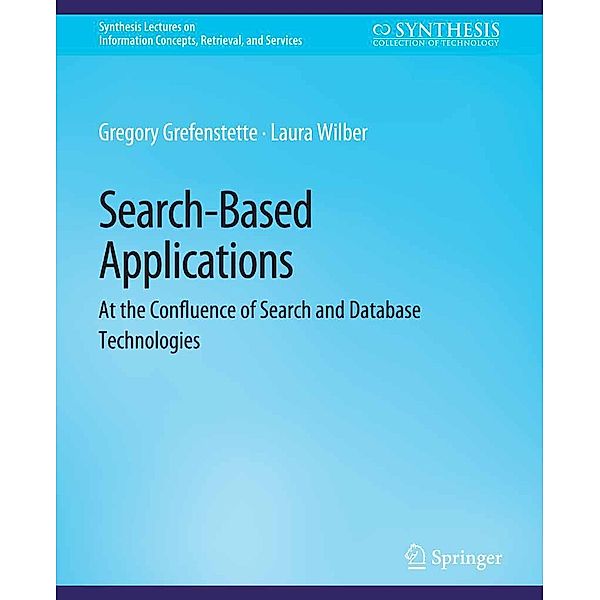 Search-Based Applications / Synthesis Lectures on Information Concepts, Retrieval, and Services, Gregory Grefenstette, Laura Wilber