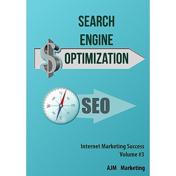 Search Engine Optimization (Internet Marketing Success, #3), Ajm Marketing