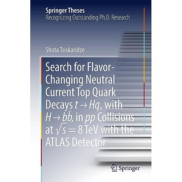Search for Flavor-Changing Neutral Current Top Quark Decays t ¿ Hq, with H ¿ bb¯ , in pp Collisions at vs = 8 TeV with the ATLAS Detector / Springer Theses, Shota Tsiskaridze