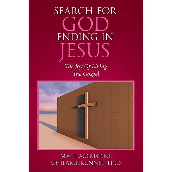 Search for God Ending in Jesus, Mani Augustine Chilampikunnel PH. D