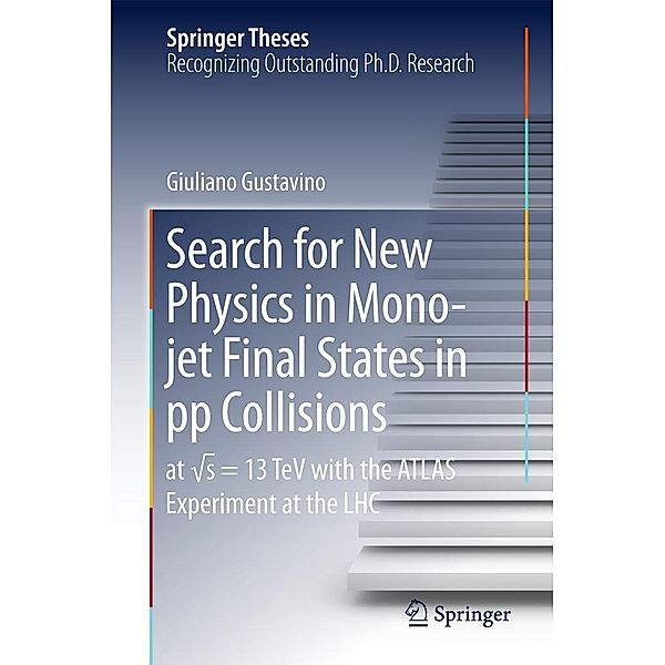 Search for New Physics in Mono-jet Final States in pp Collisions / Springer Theses, Giuliano Gustavino