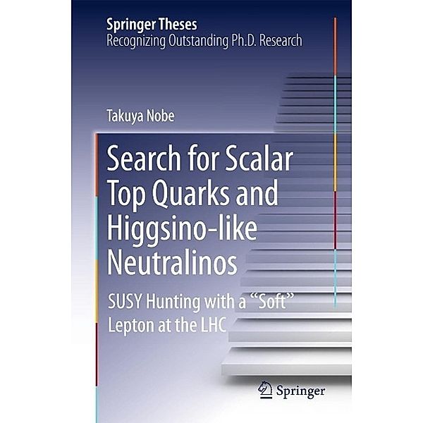 Search for Scalar Top Quarks and Higgsino-Like Neutralinos / Springer Theses, Takuya Nobe