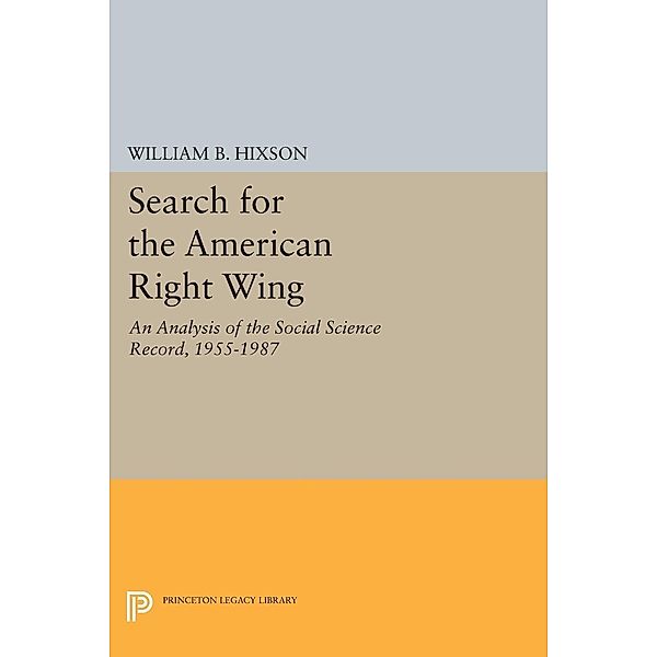 Search for the American Right Wing / Princeton Legacy Library Bd.1765, William B. Hixson
