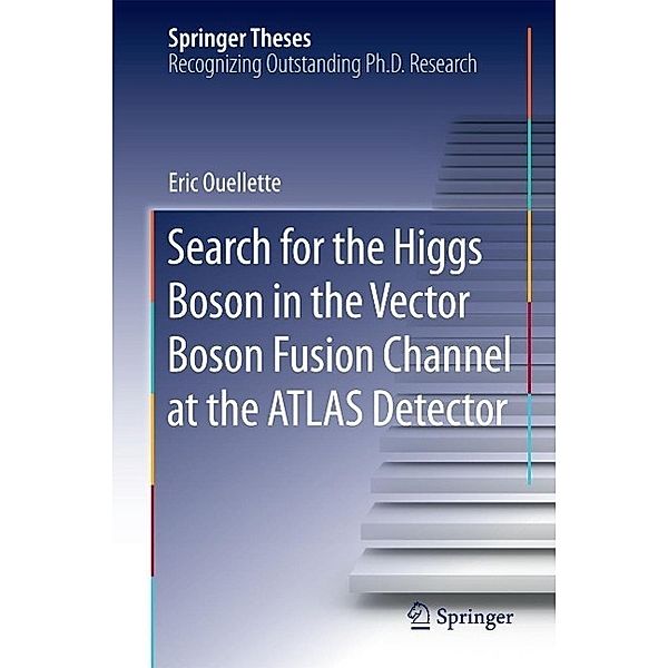 Search for the Higgs Boson in the Vector Boson Fusion Channel at the ATLAS Detector / Springer Theses, Eric Ouellette
