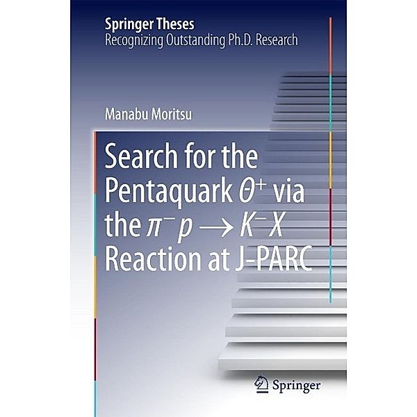 Search for the Pentaquark T+ via the p-p ¿ K-X Reaction at J-PARC / Springer Theses, Manabu Moritsu