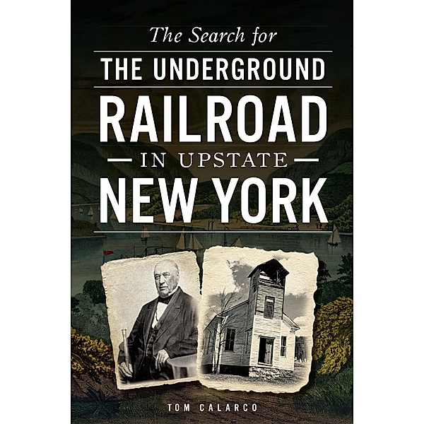 Search for the Underground Railroad in Upstate New York, Tom Calarco