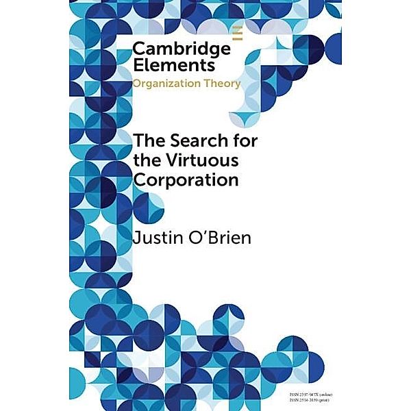 Search for the Virtuous Corporation / Elements in Organization Theory, Justin O'Brien