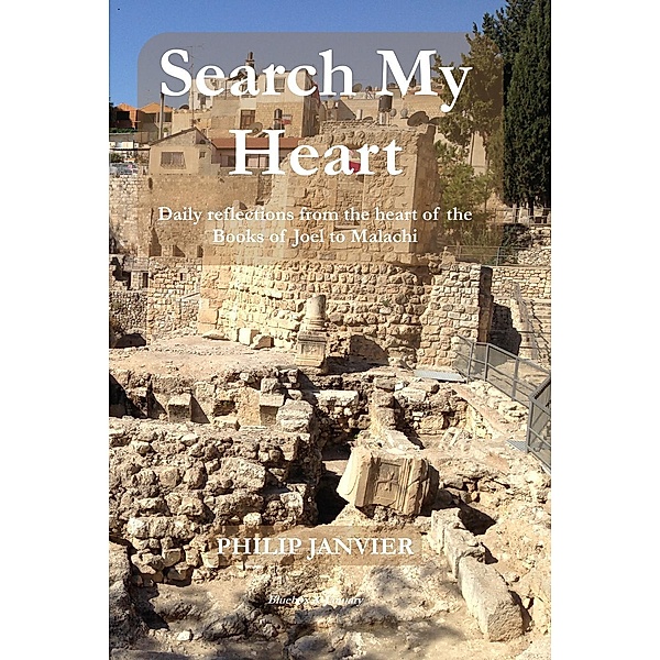 Search My Heart: Daily Reflections from the Heart of the Books of Joel to Malachi, Philip Janvier