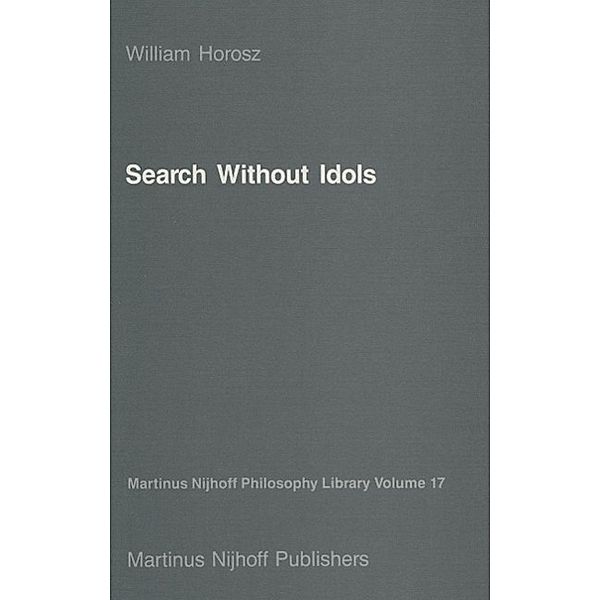 Search Without Idols / Martinus Nijhoff Philosophy Library Bd.17, W. Horosz