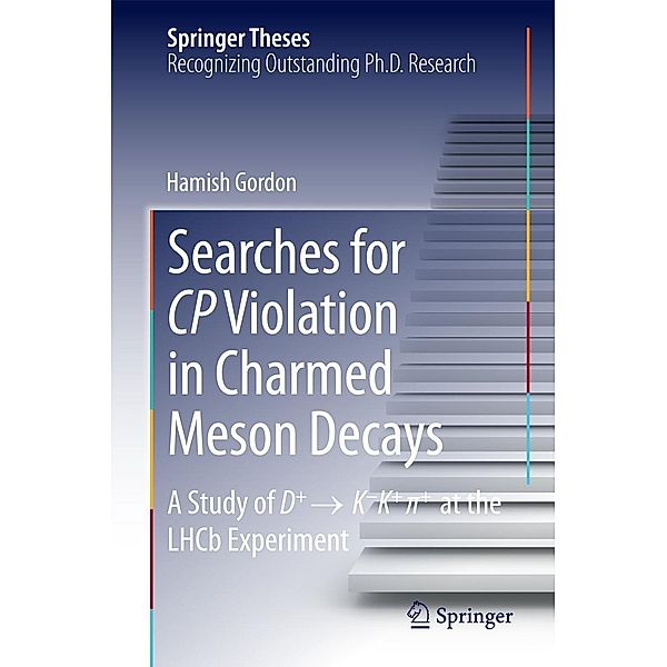Searches for CP Violation in Charmed Meson Decays / Springer Theses, Hamish Gordon
