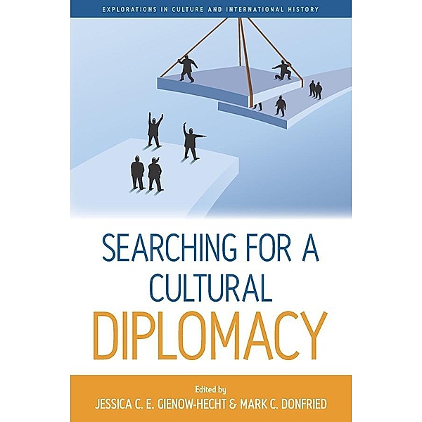 Searching for a Cultural Diplomacy / Explorations in Culture and International History Bd.6