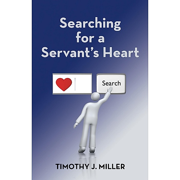 Searching for a Servant's Heart, Timothy Miller