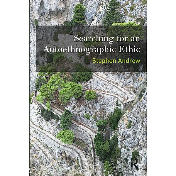 Searching for an Autoethnographic Ethic, Stephen Andrew