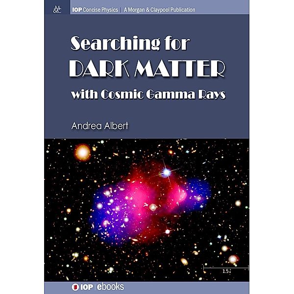 Searching for Dark Matter with Cosmic Gamma Rays / IOP Concise Physics, Andrea Albert