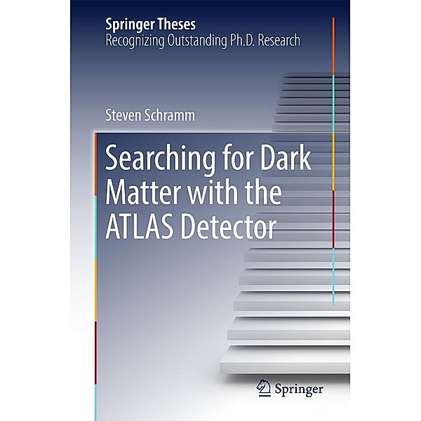 Searching for Dark Matter with the ATLAS Detector / Springer Theses, Steven Schramm