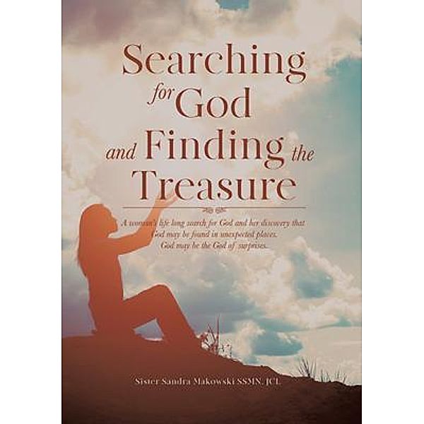 SEARCHING FOR GOD and FINDING THE TREASURE / Pen Culture Solutions, Sandra Makowski