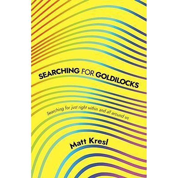 Searching for Goldilocks, Matt Kresl