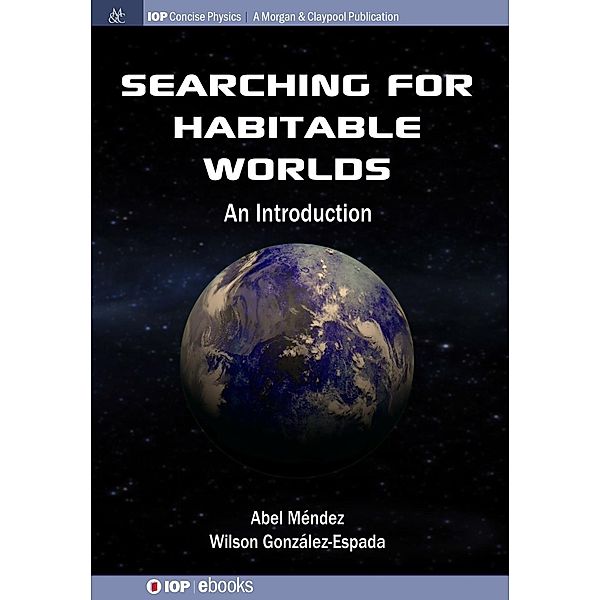 Searching for Habitable Worlds / IOP Concise Physics, Abel Méndez, Wilson González-Espada