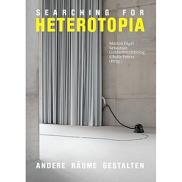 Searching for Heterotopia, Ruedi Baur, Marion Digel, Alan Shapiro, Benjamin Foerster-Baldenius, Sibylle Peters