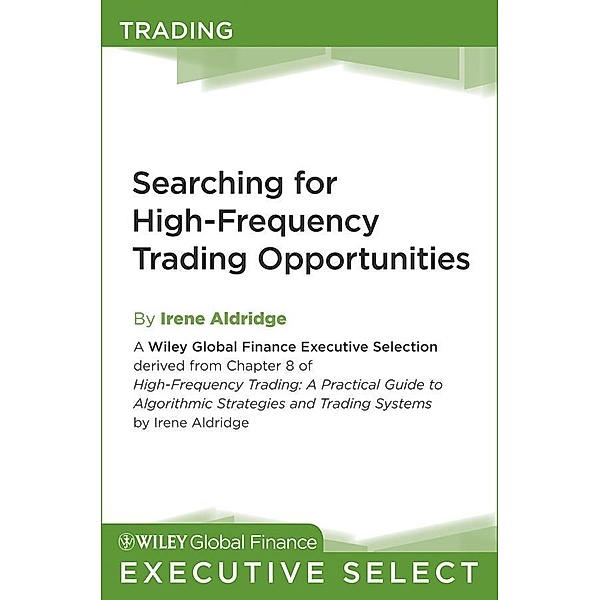 Searching for High-Frequency Trading Opportunities / Wiley Global Finance Executive Select, Irene Aldridge