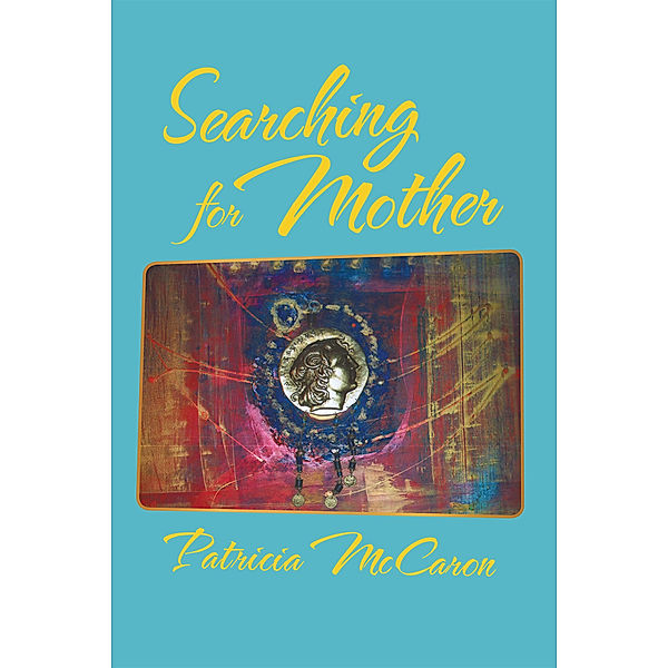 Searching for Mother, Patricia McCaron