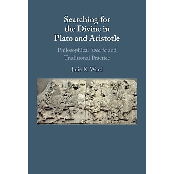 Searching for the Divine in Plato and Aristotle, Julie K. Ward