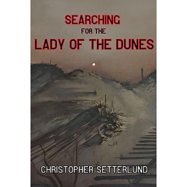 Searching for the Lady of the Dunes, Christopher Setterlund