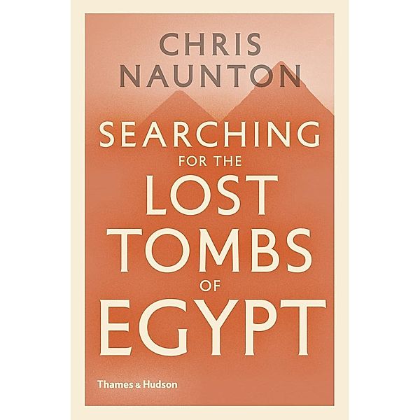 Searching for the Lost Tombs of Egypt, Chris Naunton