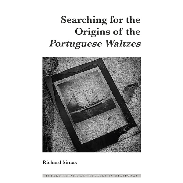 Searching for the Origins of the Portuguese Waltzes / Interdisciplinary Studies in Diasporas Bd.12, Richard Simas